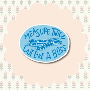 Measure Twice Vinyl Sticker
